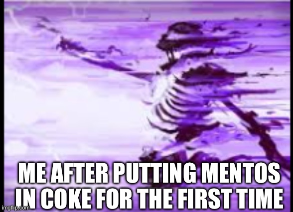 disintegrating skeleton | Me after putting mentos in coke for the first time | image tagged in disintegrating skeleton | made w/ Imgflip meme maker