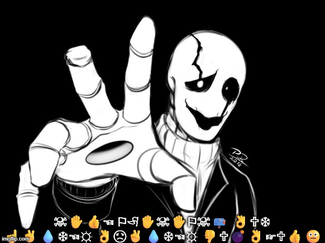 Gaster | ☠✋?☜ ⚐?✋☠✋⚐☠? ??❄ ☝✌?❄☜☼ ?☹✌?❄☜☼ ????☞??? | image tagged in gaster | made w/ Imgflip meme maker