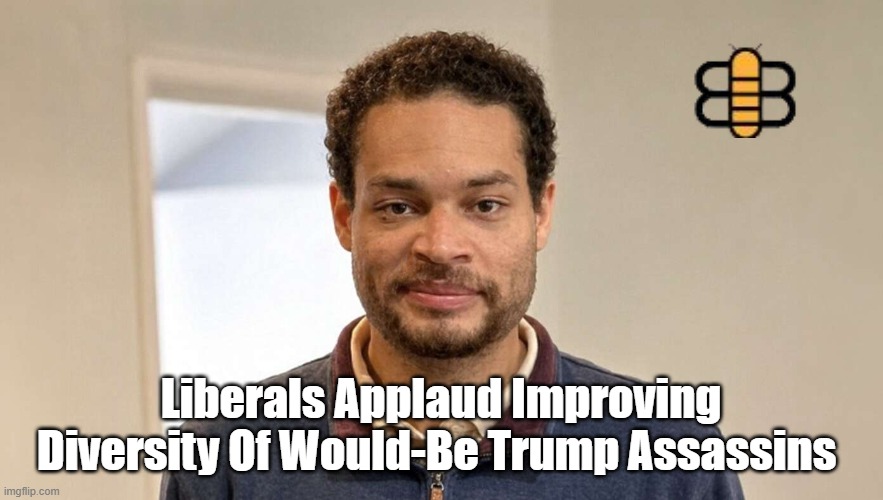 Liberals Applaud Improving Diversity Of Would-Be Trump Assassins | made w/ Imgflip meme maker