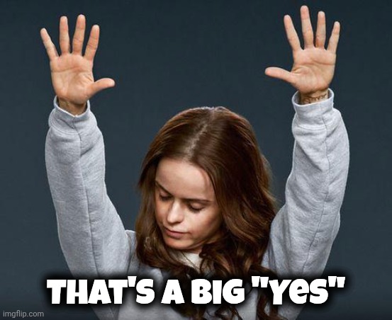 That's a big "Yes" | image tagged in praise the lord | made w/ Imgflip meme maker