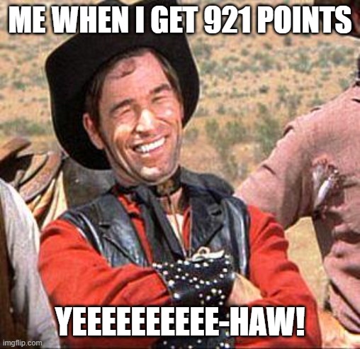 YEEEEEEEEE-HAW! | me when i get 921 points; yeeeeeeeeee-haw! | image tagged in cowboy | made w/ Imgflip meme maker