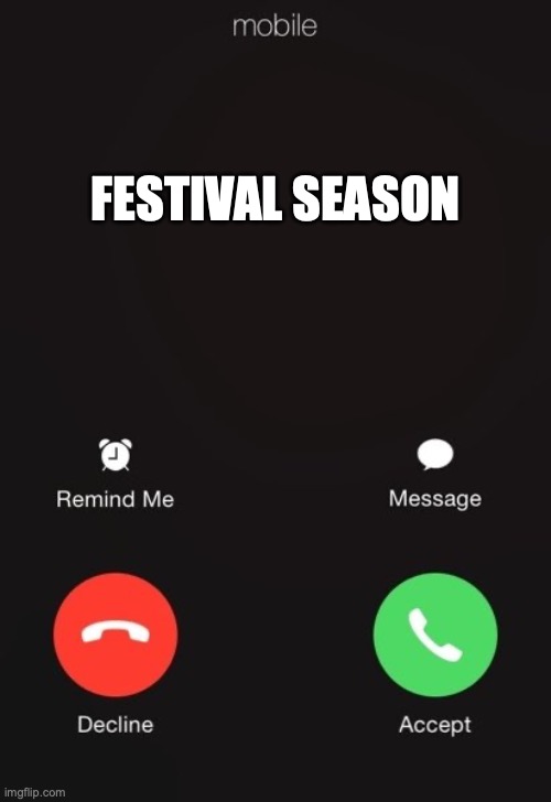Festival Season is Calling | festival season | image tagged in incoming call,remix | made w/ Imgflip meme maker