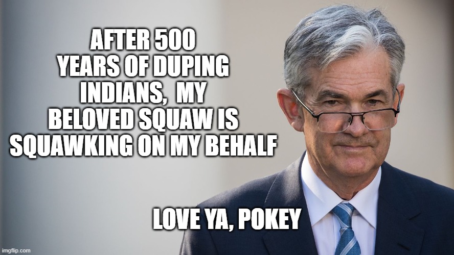 "Lies" Warren Blasts Trump for Interest Rates | After 500 years of duping Indians,  my beloved squaw is squawking on my behalf; Love ya, Pokey | image tagged in federal reserve,trump,elizabeth warren,pocahontas | made w/ Imgflip meme maker