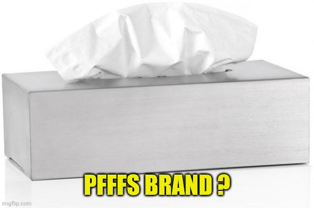 Tissue | Pfffs brand ? | image tagged in tissue | made w/ Imgflip meme maker