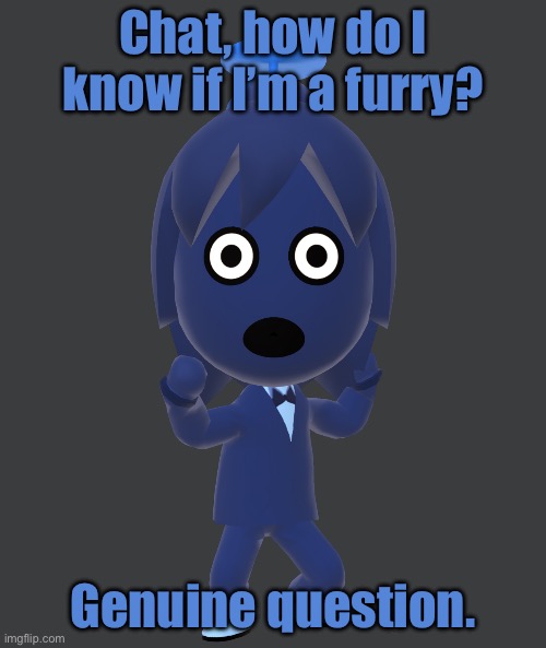 for | Chat, how do I know if I’m a furry? Genuine question. | image tagged in for | made w/ Imgflip meme maker
