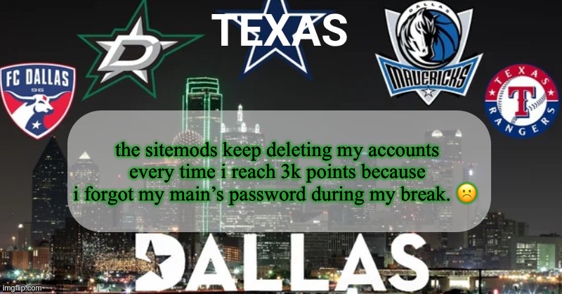 i’m only still here out of spite, i hate this website | the sitemods keep deleting my accounts every time i reach 3k points because i forgot my main’s password during my break. ☹️ | image tagged in i have something to say | made w/ Imgflip meme maker
