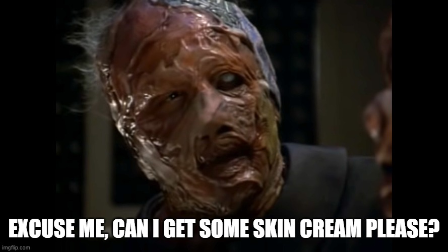 Ah Vidiians | Excuse me, can I get some skin cream please? | image tagged in viidian star trek | made w/ Imgflip meme maker