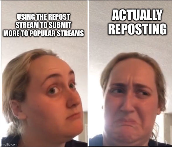 Kombucha girl reversed | Using the repost stream to submit more to popular streams; Actually reposting | image tagged in kombucha girl reversed | made w/ Imgflip meme maker