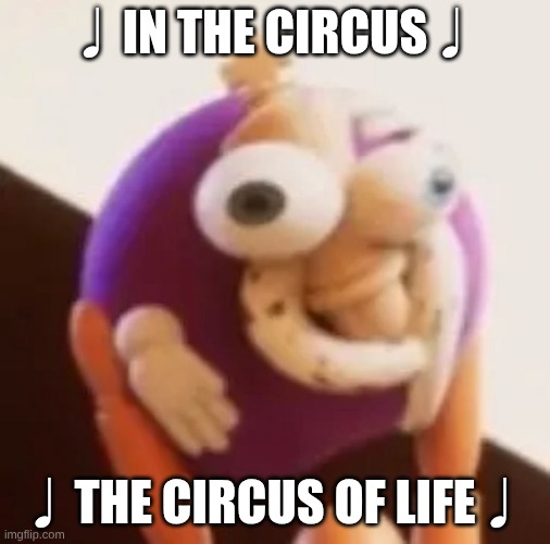Like the New Template: | ♩In the Circus♩; ♩The Circus of Life♩ | image tagged in kinger ball | made w/ Imgflip meme maker