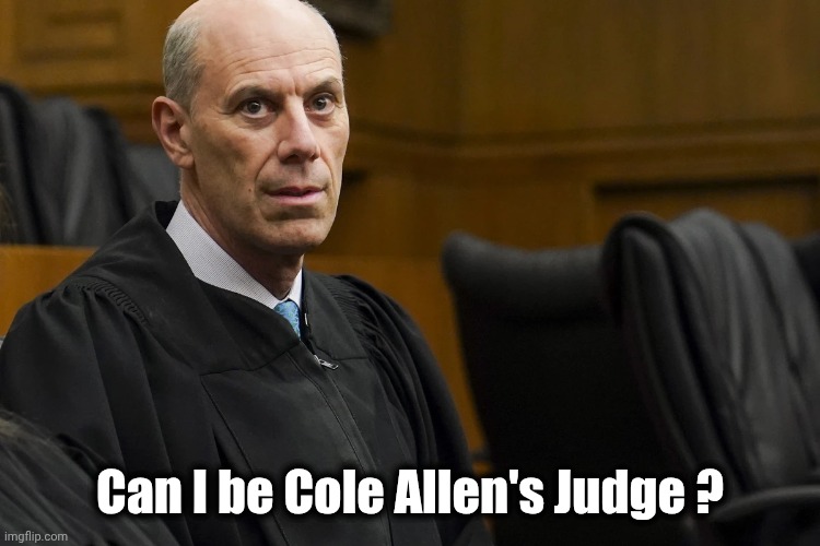 Can I be Cole Allen's Judge ? | image tagged in lunatic activist judge james jeb boasberg | made w/ Imgflip meme maker