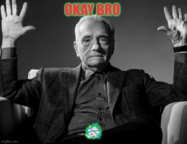 Absolute Cinema | OKAY BRO; 🫯 | image tagged in absolute cinema | made w/ Imgflip meme maker