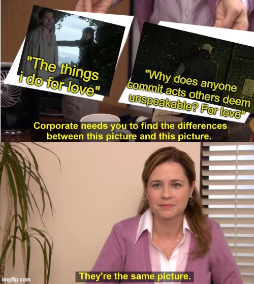 Day 517 of Arcane memes until the next season/series comes out. | "The things i do for love"; "Why does anyone commit acts others deem unspeakable? For love" | image tagged in memes,they're the same picture,arcane | made w/ Imgflip meme maker