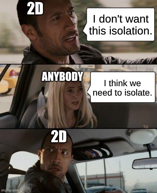 Gorillaz meme | 2d; I don't want this isolation. anybody; I think we need to isolate. 2d | image tagged in memes,the rock driving | made w/ Imgflip meme maker