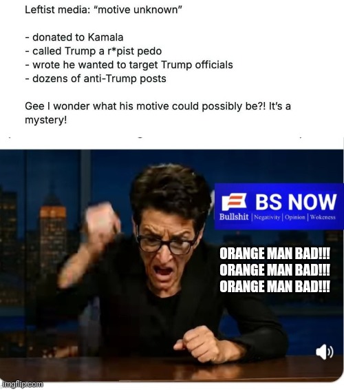 Hoax Media clueless as to their own roll | Orange Man Bad!!!
Orange Man Bad!!!
Orange Man Bad!!! | image tagged in img 3 jpeg,madcow hissy fit,motivation | made w/ Imgflip meme maker