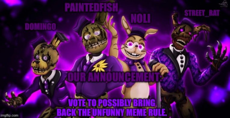 Vote in comments | Vote to possibly bring back the unfunny meme rule. | image tagged in the springtrap s announcement temp | made w/ Imgflip meme maker