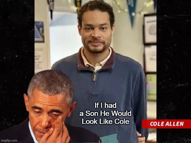 (Trayvon Would Be Jealous) Writes just like Dear Ole Dad too | If I had a Son He Would Look Like Cole | image tagged in obama had a son cole allen meme | made w/ Imgflip meme maker