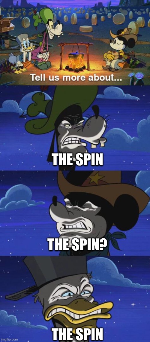 Tell us more about... | The spin; The spin? The spin | image tagged in tell us more about,nyoho,gyrozeppili,steel ball run | made w/ Imgflip meme maker