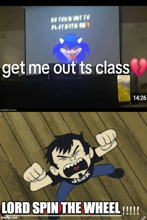 Ruin This Fill In Meme!!!!!!!!!!!!!!!!!!!!!!!!!!!!!!!!!!!!! #434 | LORD SPIN THE WHEEL | image tagged in ruin this fill in meme 434 | made w/ Imgflip meme maker