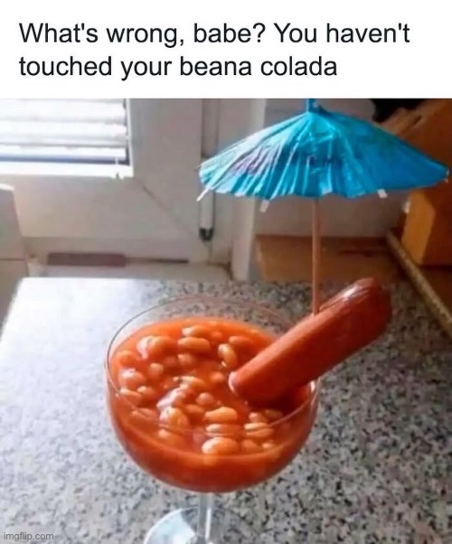 Pina Colada | image tagged in beans,hot dog | made w/ Imgflip meme maker