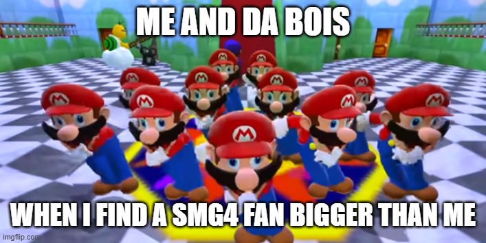Mario Dancing (from SMG4) | me and da bois; when i find a smg4 fan bigger than me | image tagged in mario dancing from smg4 | made w/ Imgflip meme maker
