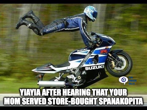 can we leave yet? | Yiayia after hearing that your mom served store-bought spanakopita | image tagged in motorcycle trick | made w/ Imgflip meme maker