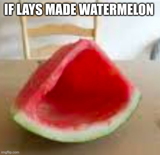 If lays made watermelon | image tagged in screenshot_20260427-191804 png | made w/ Imgflip meme maker