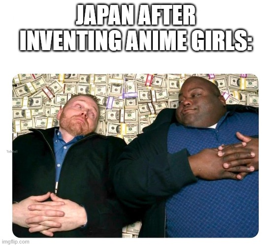 Japan has anime girls | Japan after inventing anime girls: | image tagged in companies after inventing,memes,funny,anime | made w/ Imgflip meme maker
