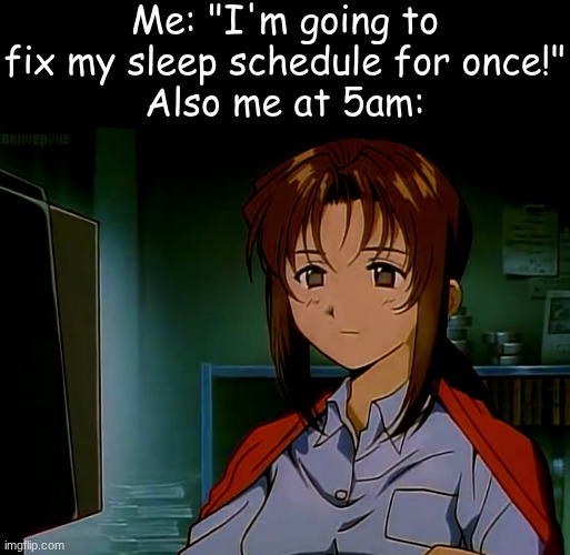 Me: "I'm going to fix my sleep schedule for once!"
Also me at 5am: | image tagged in golden boy,chie | made w/ Imgflip meme maker