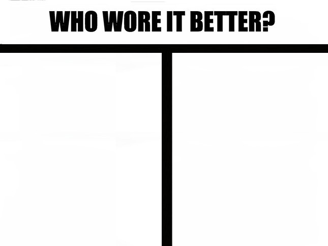 Who wore it better? (bigger template) Blank Meme Template