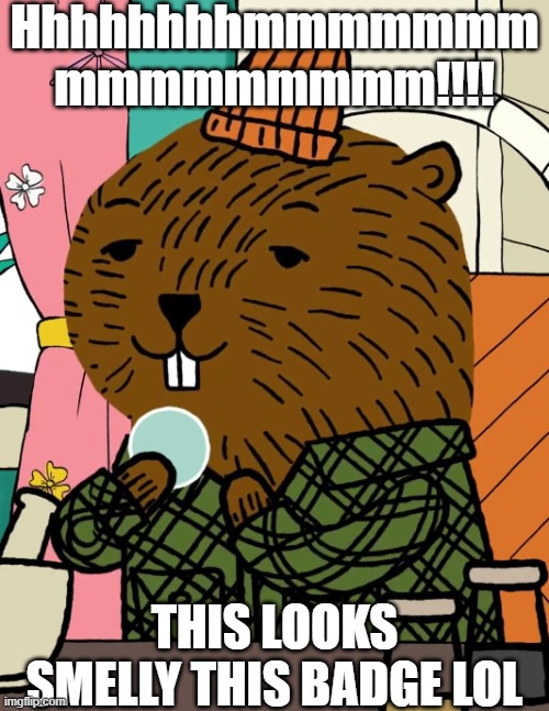 Something's Smelly lol | Hhhhhhhhmmmmmmm mmmmmmmmm!!!! This looks smelly this badge lol | image tagged in meme,memes,carl the collector,out of context,smelly,shitpost | made w/ Imgflip meme maker
