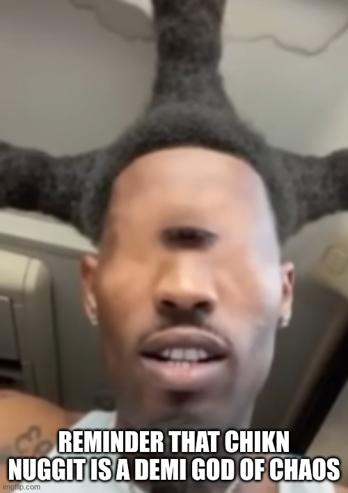 eye of rah 2.0 | reminder that chikn nuggit is a demi god of chaos | image tagged in eye of rah 2 0 | made w/ Imgflip meme maker