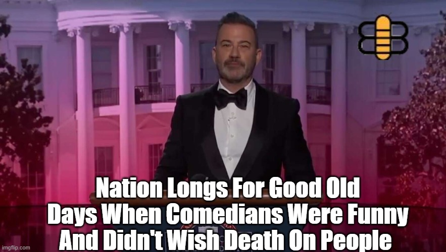 Nation Longs For Good Old Days When Comedians Were Funny And Didn't Wish Death On People | made w/ Imgflip meme maker