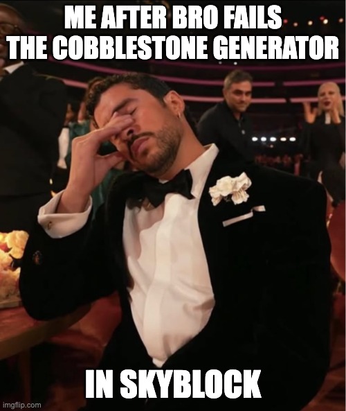 Bad Bunny Grammy WTF | me after bro fails the cobblestone generator; in skyblock | image tagged in bad bunny grammy wtf | made w/ Imgflip meme maker