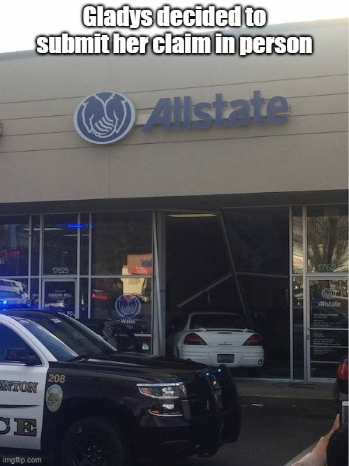 In Person Claim | Gladys decided to submit her claim in person | image tagged in bad drivers,blind,accident,drive thru | made w/ Imgflip meme maker