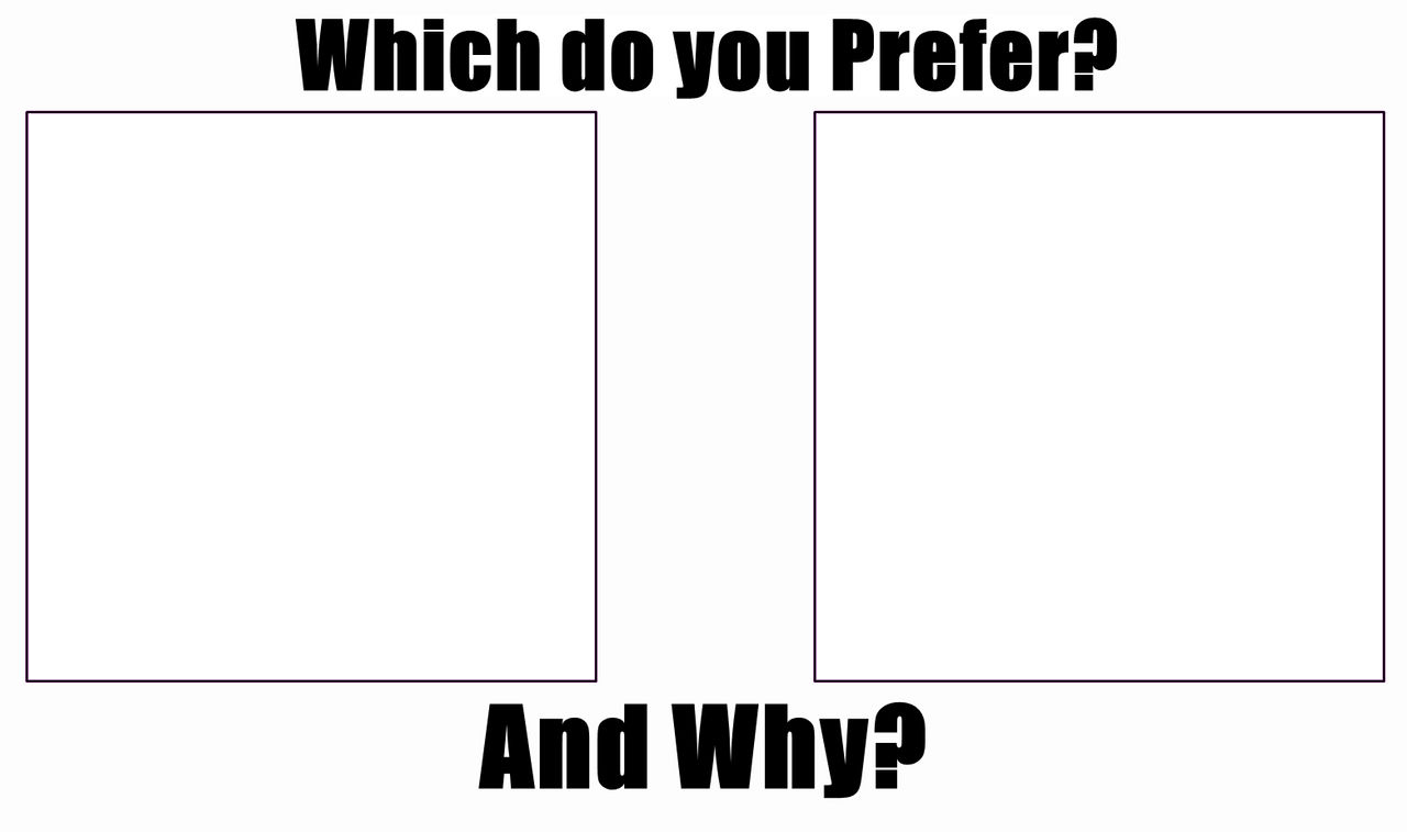 Which do you Prefer ? Blank Meme Template