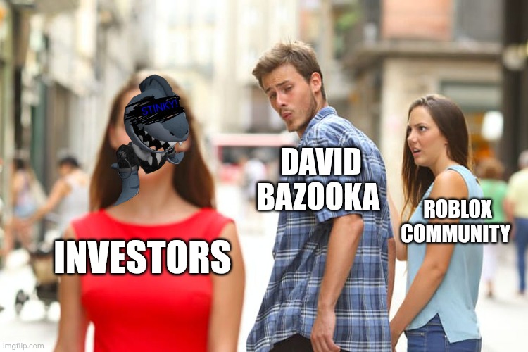 David Bazooka's decision (Updated) | David Bazooka; Roblox Community; Investors | image tagged in memes,roblox | made w/ Imgflip meme maker