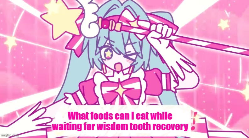 tethythegreat announcement template | What foods can I eat while waiting for wisdom tooth recovery | image tagged in tethythegreat announcement template | made w/ Imgflip meme maker