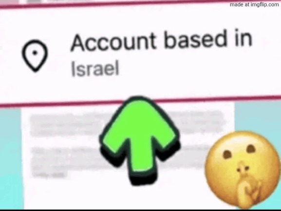 account based in israel | image tagged in account based in israel | made w/ Imgflip meme maker