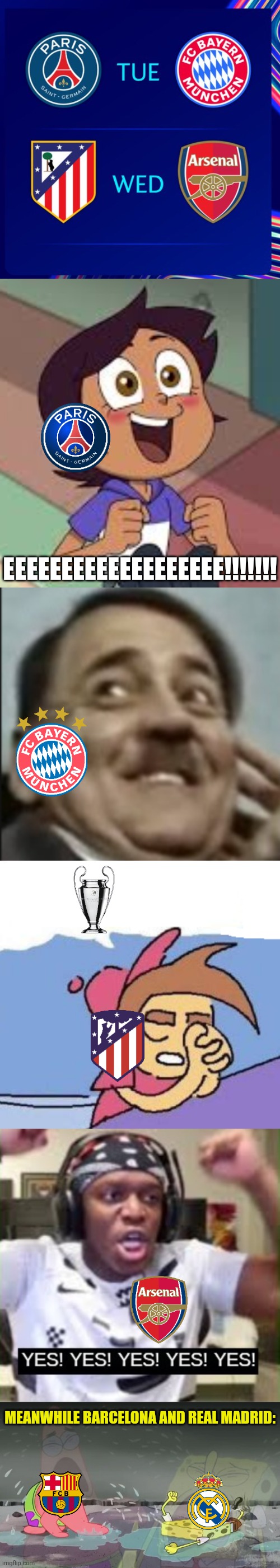 Champions League Semis are here!!! but not for Barça and Madrid... hope the best teams go to the final <3 | EEEEEEEEEEEEEEEEEEE!!!!!!! Meanwhile Barcelona and Real Madrid: | image tagged in eeeeeeeeeeeee,yes yes yes ksi,spongebob and patrick crying,champions league,memes | made w/ Imgflip meme maker