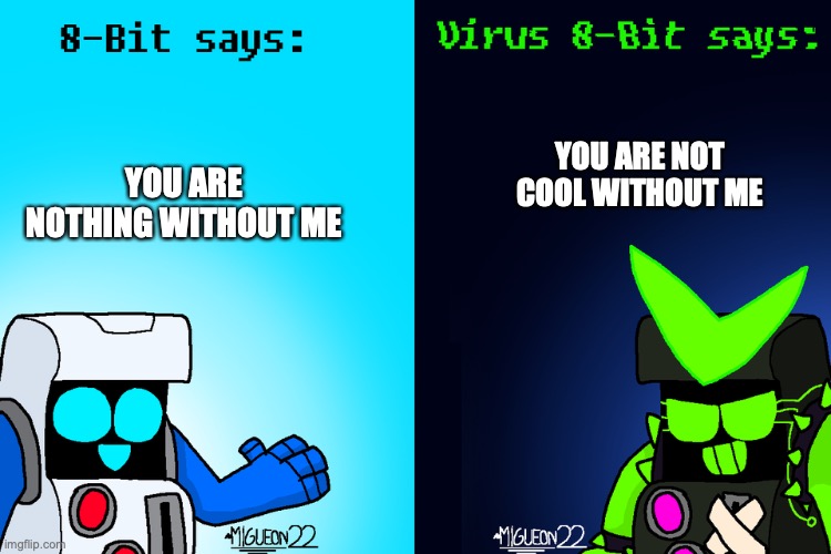im cooler | you are not cool without me; you are nothing without me | image tagged in 8-bit says and virus 8-bit says brawl stars | made w/ Imgflip meme maker