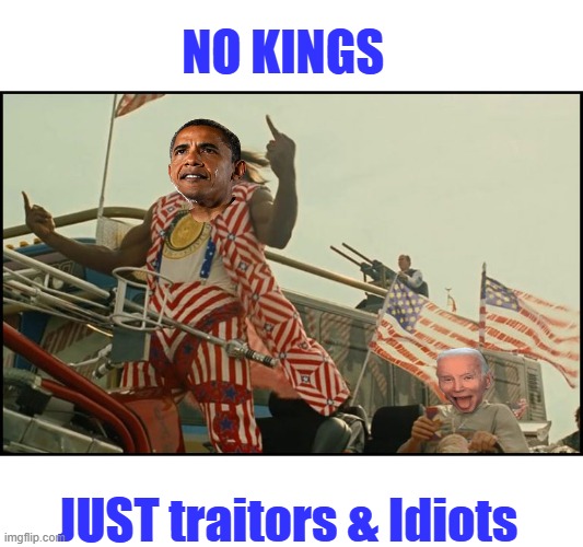 NO KINGS; JUST traitors & Idiots | made w/ Imgflip meme maker