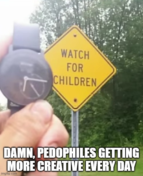Pedo Creativity | damn, pedophiles getting more creative every day | image tagged in dark humor | made w/ Imgflip meme maker