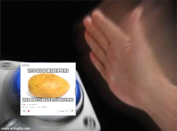 image tagged in memes,blank nut button | made w/ Imgflip meme maker