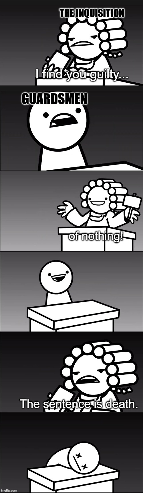 asdfmovie I Find You Guilty | the inquisition; guardsmen | image tagged in asdfmovie i find you guilty | made w/ Imgflip meme maker