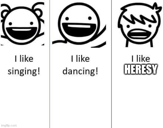 I Like Trains Meme | heresy | image tagged in i like trains meme | made w/ Imgflip meme maker