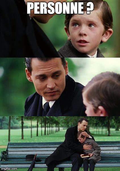 Finding Neverland Meme | PERSONNE ? | image tagged in memes,finding neverland | made w/ Imgflip meme maker