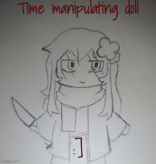 Time manipulating doll (request from Dragnoc ) | Time manipulating doll; :] | image tagged in time manipulating doll dragnoc | made w/ Imgflip meme maker