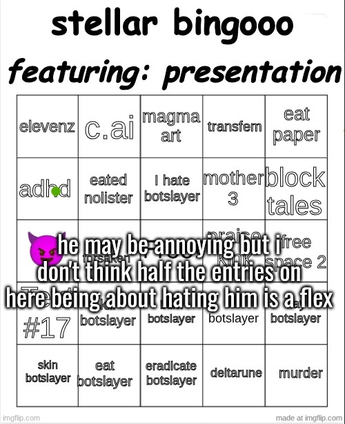 stellar r  r r r bingooo o o o | he may be annoying but i don't think half the entries on here being about hating him is a flex | image tagged in stellar r r r r bingooo o o o | made w/ Imgflip meme maker