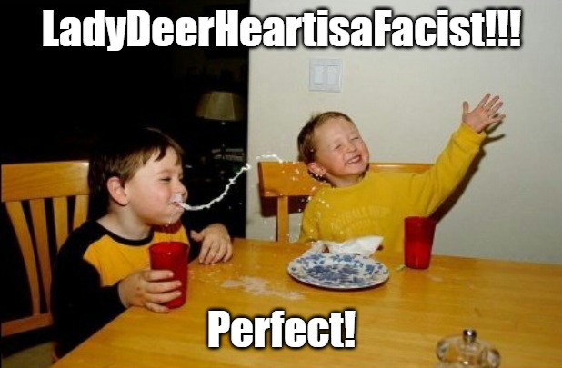 Yo Mamas So Fat Meme | LadyDeerHeartisaFacist!!! Perfect! | image tagged in memes,yo mamas so fat | made w/ Imgflip meme maker