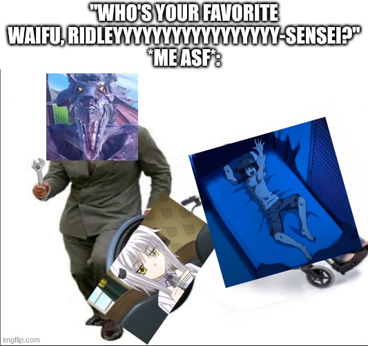 If anyone asks, this be my answer (her and Mitsy-witsy) | "Who's your favorite waifu, RIDLEYYYYYYYYYYYYYYYYY-sensei?"
*Me asf*: | image tagged in stolen bye,waifu,anime | made w/ Imgflip meme maker